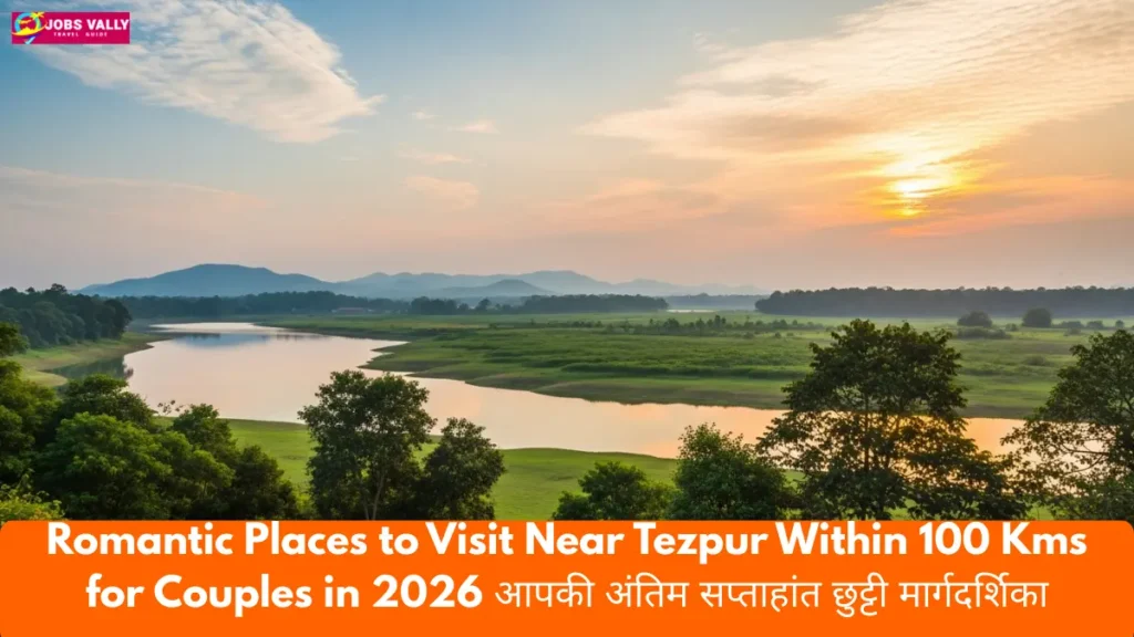 Romantic Places to Visit Near Tezpur Within 100 Kms