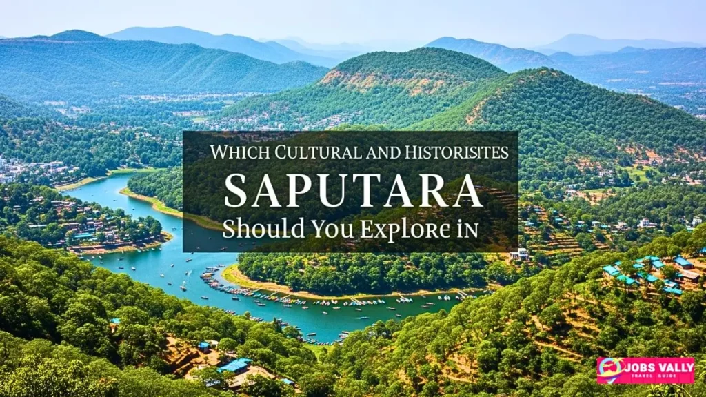 Which Cultural and Historical Sites Should You Explore in Saputara